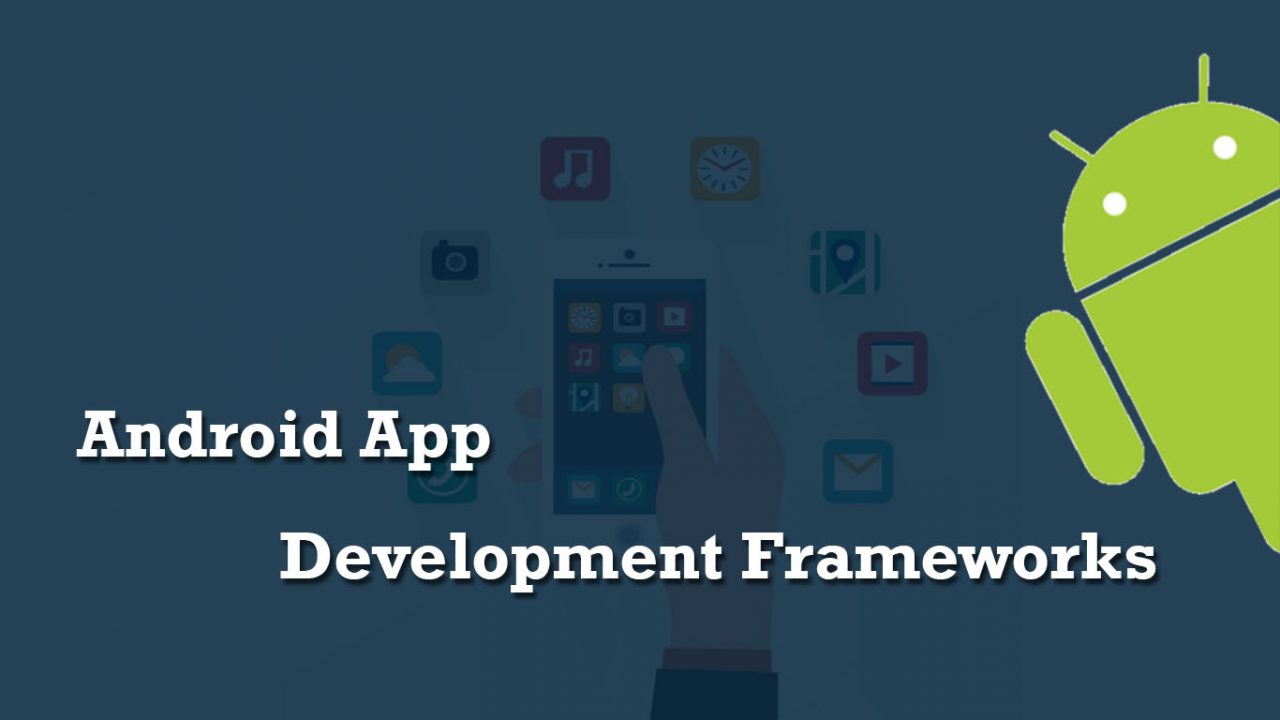 10 Best Android App Development Frameworks 2020