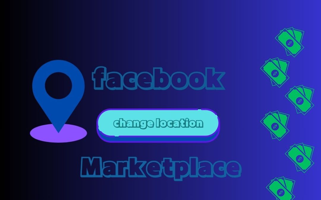 Change location Facebook marketplace